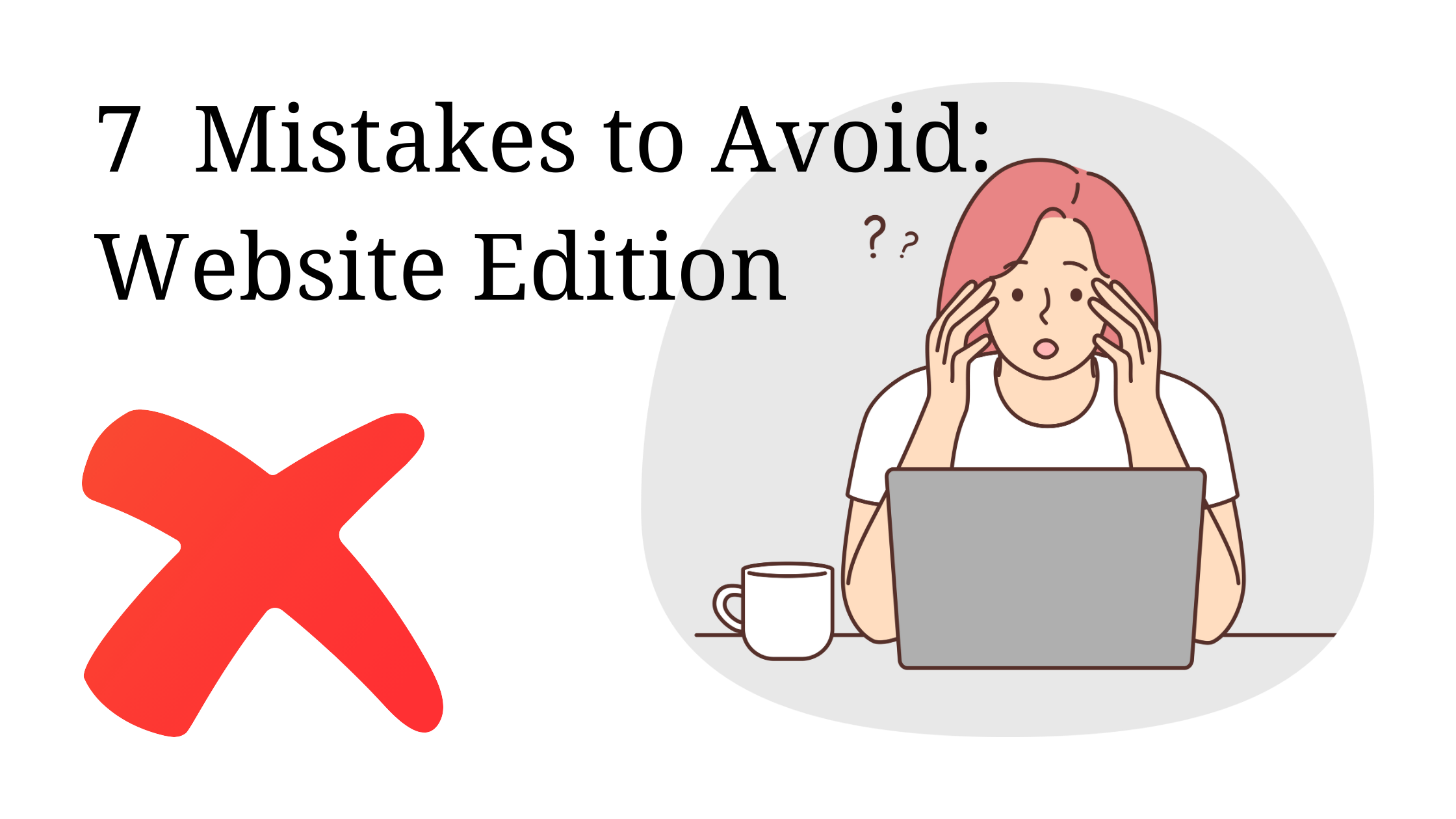 7 Mistakes to Avoid: Website Edition